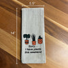 Tea Towel - Sorry I have Plants this Weekend